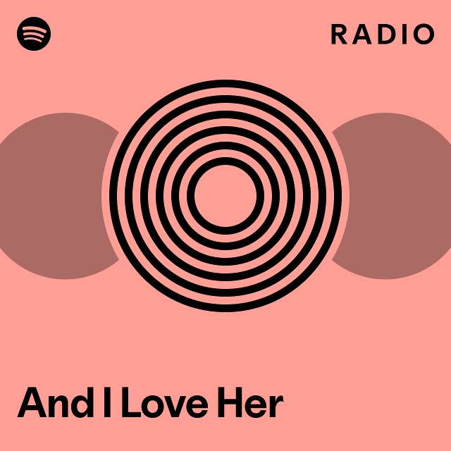 And I Love Her Radio - playlist by Spotify | Spotify