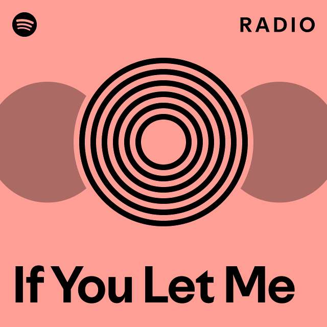 If You Let Me Radio - playlist by Spotify | Spotify