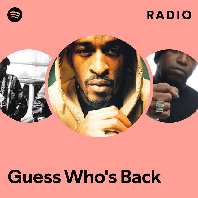 Guess Whos Back Radio Playlist By Spotify Spotify