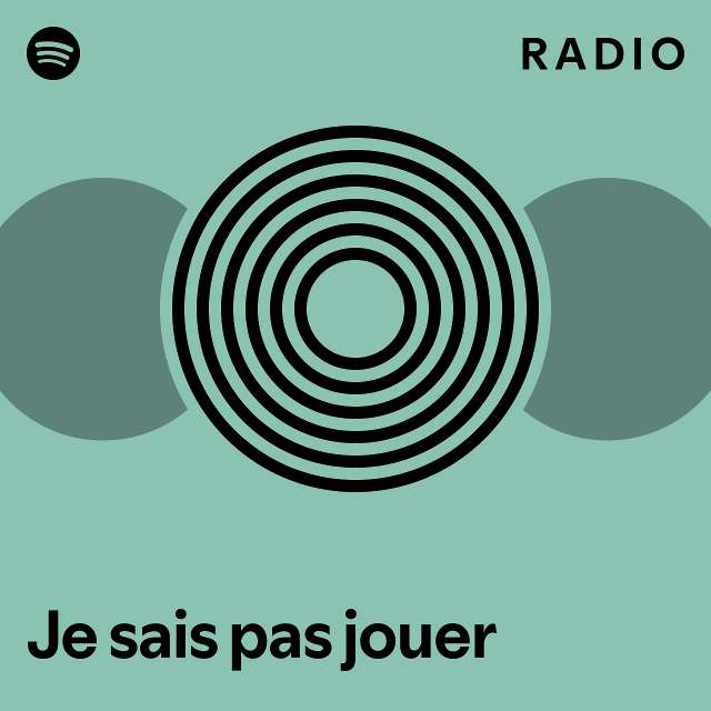 Je sais pas jouer Radio playlist by Spotify Spotify