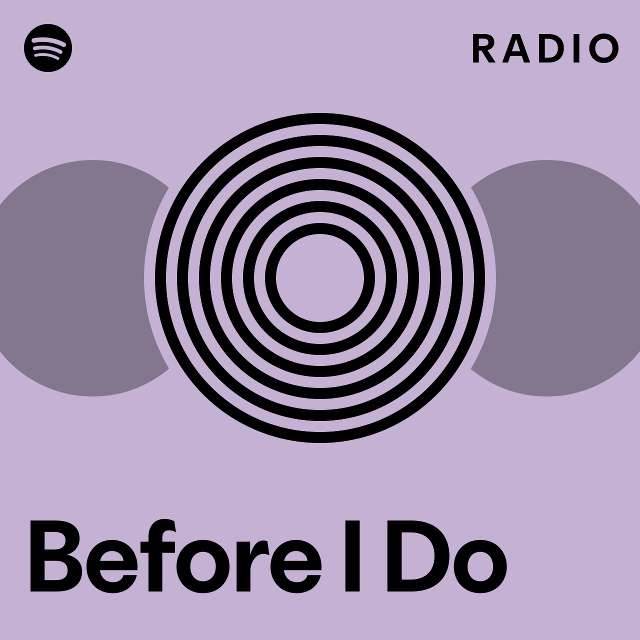 Before I Do Radio - playlist by Spotify | Spotify