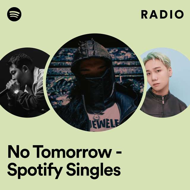 No Tomorrow - Spotify Singles Radio