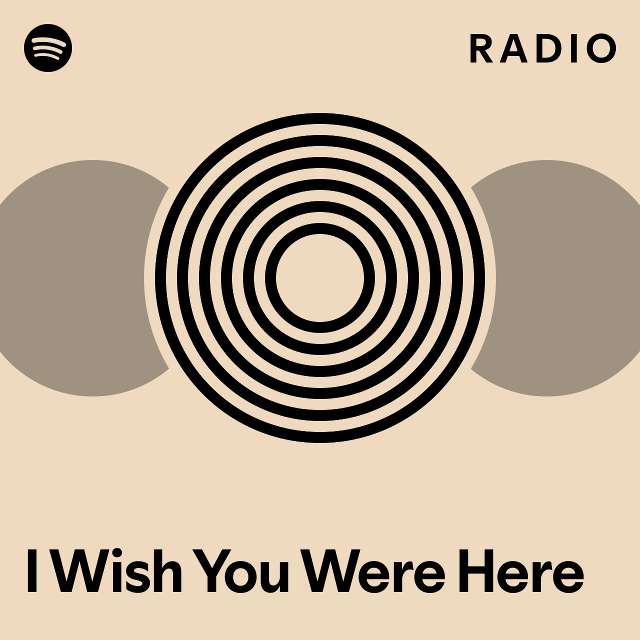 I Wish You Were Here Radio - playlist by Spotify | Spotify