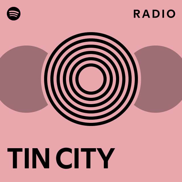 TIN CITY Radio playlist by Spotify Spotify