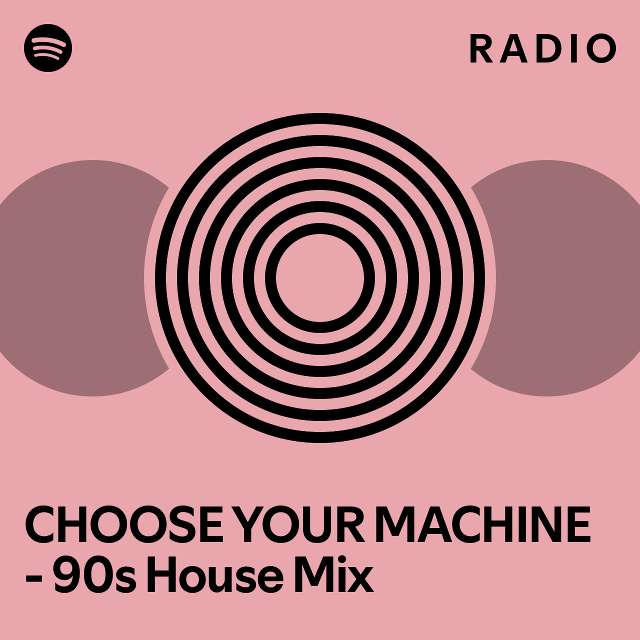 CHOOSE YOUR MACHINE - 90s House Mix Radio - playlist by Spotify | Spotify