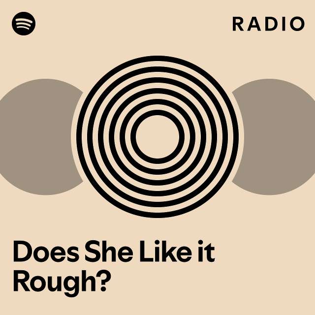 Does She Like it Rough? Radio - playlist by Spotify | Spotify