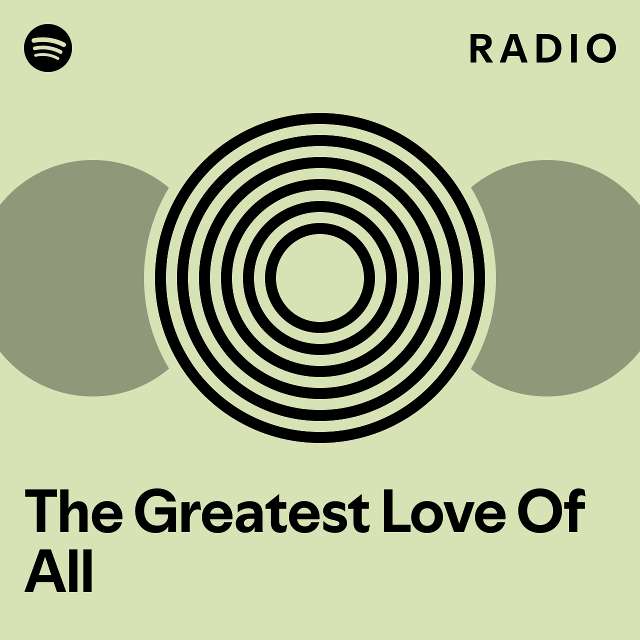 The Greatest Love Of All Radio - playlist by Spotify | Spotify