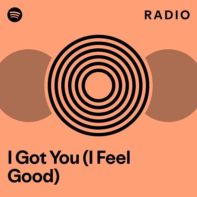 I Got You (I Feel Good) Radio - playlist by Spotify | Spotify