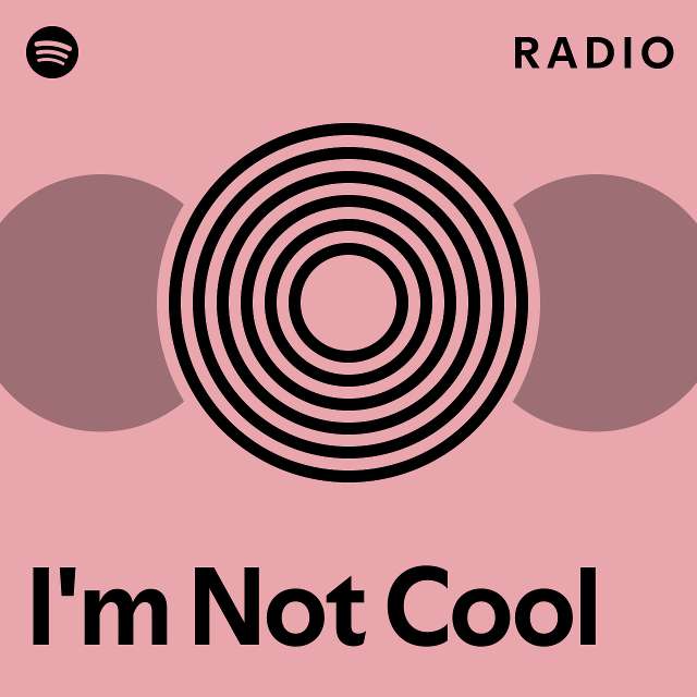 I m not cool radio playlist by spotify spotify