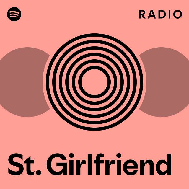 St Girlfriend Radio Playlist By Spotify Spotify