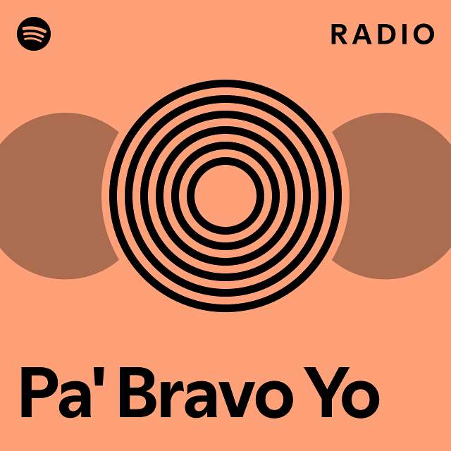 Pa' Bravo Yo Radio playlist by Spotify Spotify