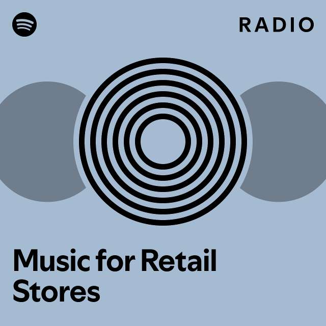 Music for Retail Stores Radio playlist by Spotify Spotify