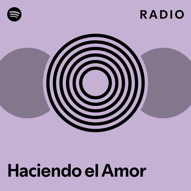 Haciendo el Amor Radio - playlist by Spotify | Spotify