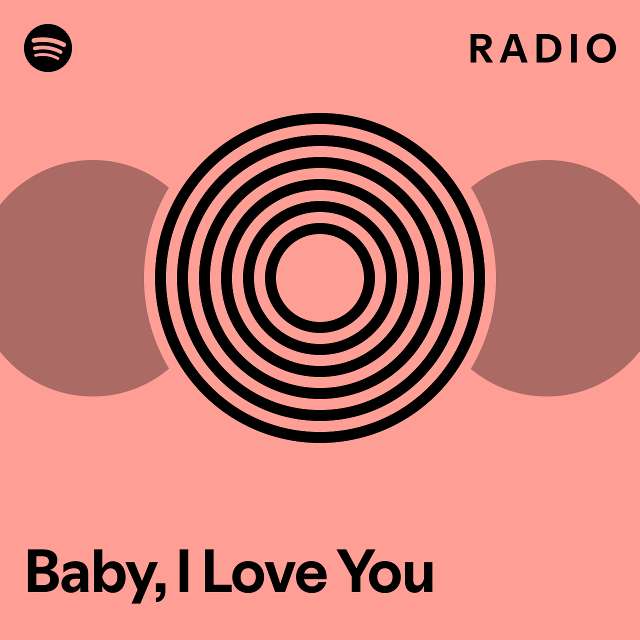 Baby, I Love You Radio - playlist by Spotify | Spotify