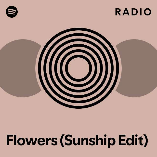 Flowers (Sunship Edit) Radio playlist by Spotify Spotify