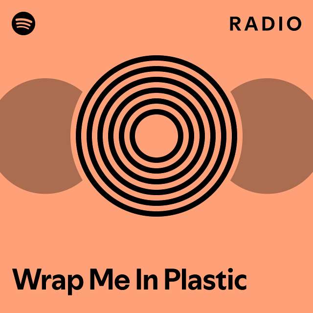 Wrap Me In Plastic Radio playlist by Spotify Spotify