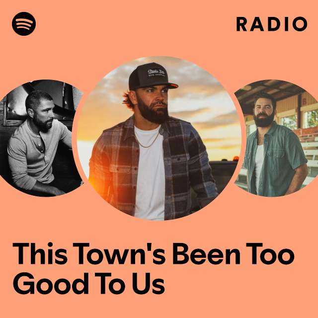 This Town's Been Too Good To Us Radio