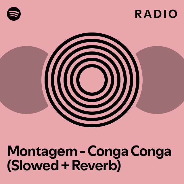 Montagem Conga Conga (Slowed + Reverb) Radio playlist by Spotify