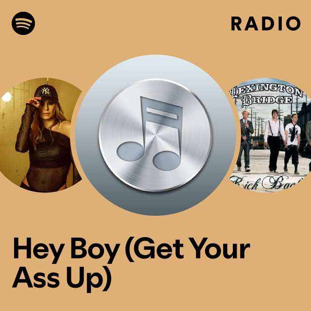 Hey Boy (Get Your Ass Up) Radio - playlist by Spotify | Spotify