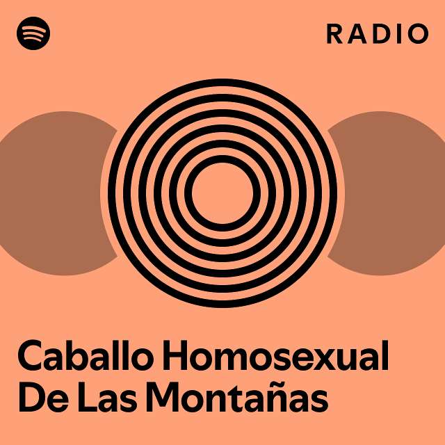 Caballo Homosexual De Las Montañas Radio playlist by Spotify Spotify