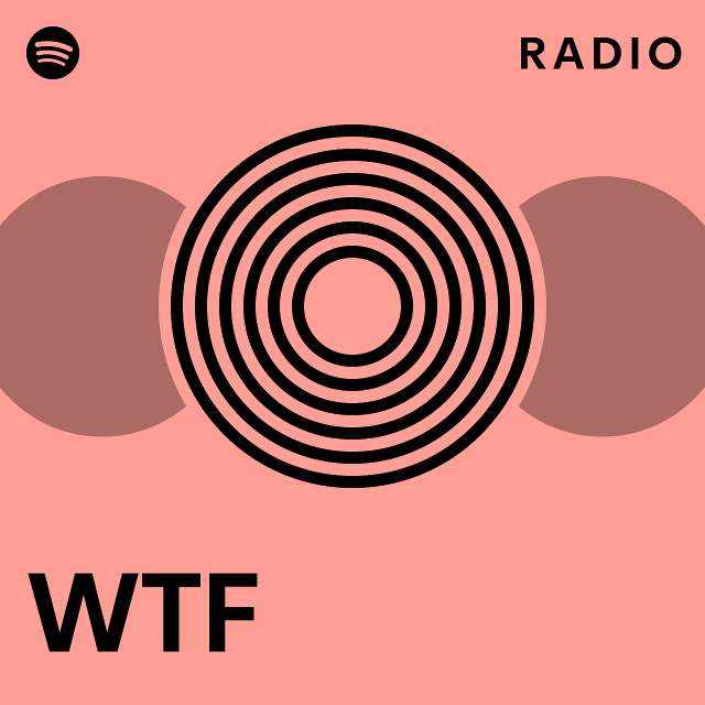 WTF Radio - playlist by Spotify | Spotify