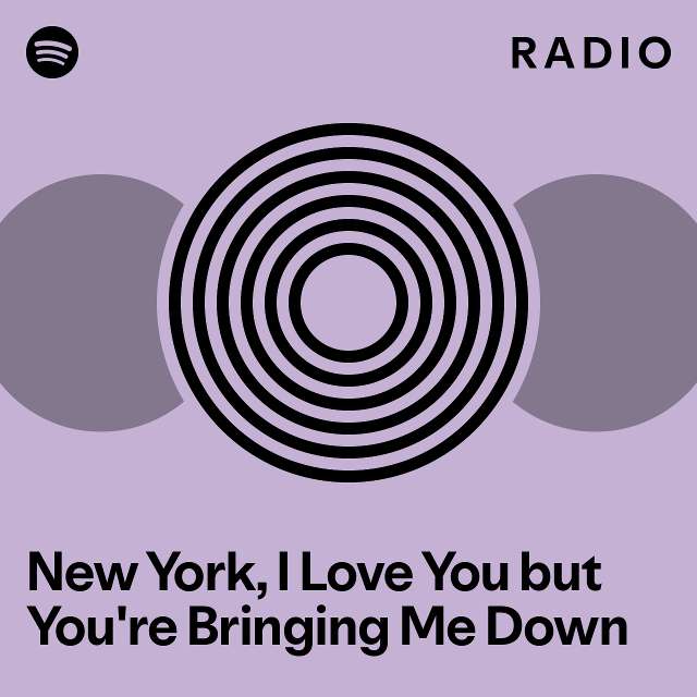 New York, I Love You but You're Bringing Me Down Radio playlist by
