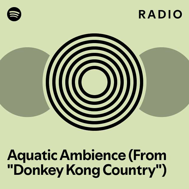 Aquatic Ambience (From "Donkey Kong Country") Radio - playlist by