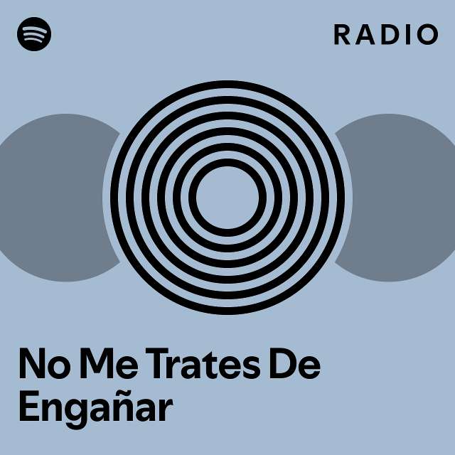 No Me Trates De Engañar Radio playlist by Spotify Spotify