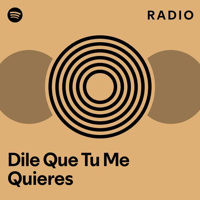 Dile Que Tu Me Quieres Radio Playlist By Spotify Spotify