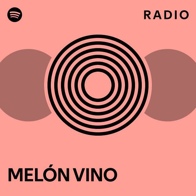 MELÓN VINO Radio playlist by Spotify Spotify