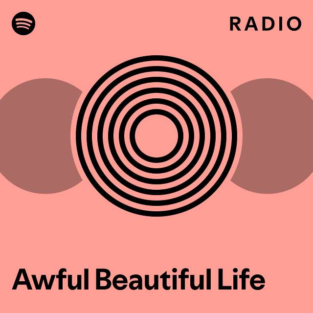 Awful Beautiful Life Radio - playlist by Spotify | Spotify