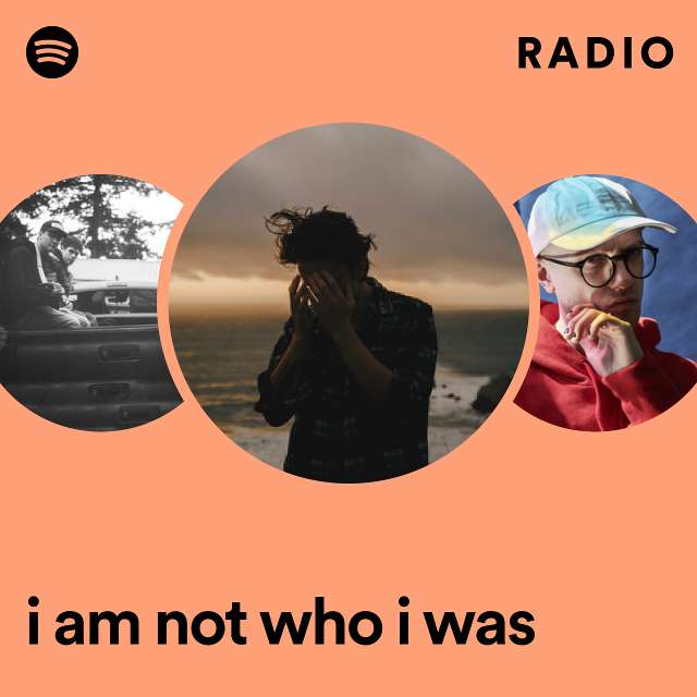 i am not who i was Radio
