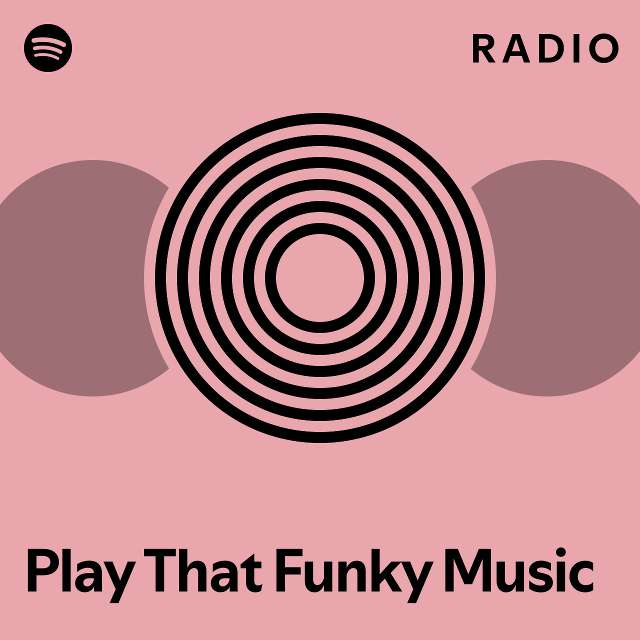 Play That Funky Music Radio Playlist By Spotify Spotify