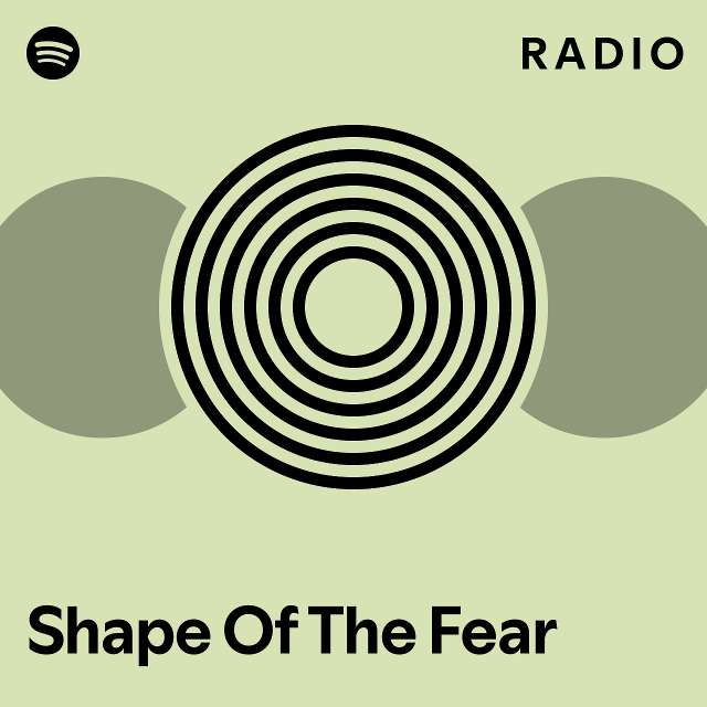 Shape Of The Fear Radio Playlist By Spotify Spotify