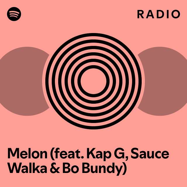 Melon (feat. Kap G, Sauce Walka & Bo Bundy) Radio playlist by Spotify Spotify