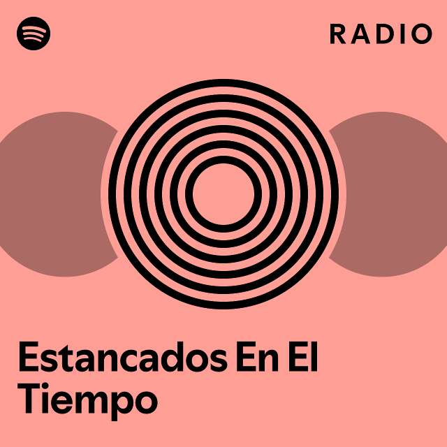 Estancados En El Tiempo Radio Playlist By Spotify Spotify