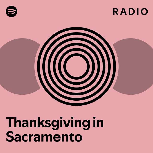 Thanksgiving in Sacramento Radio playlist by Spotify Spotify