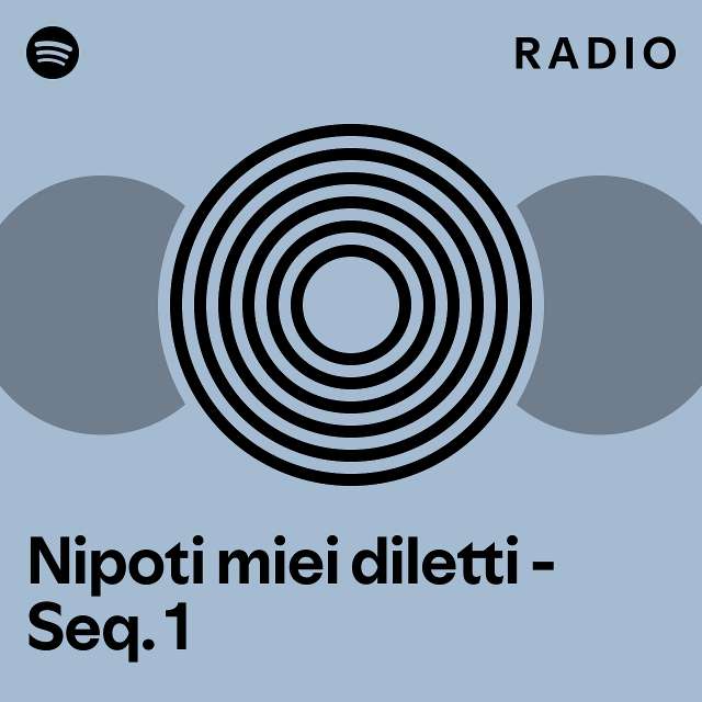 Nipoti miei diletti Seq. 1 Radio playlist by Spotify Spotify