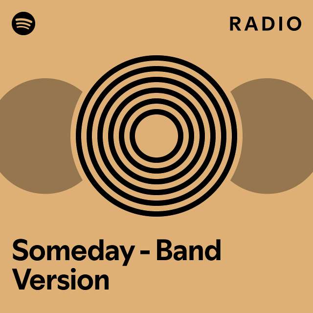 Someday Band Version Radio playlist by Spotify Spotify