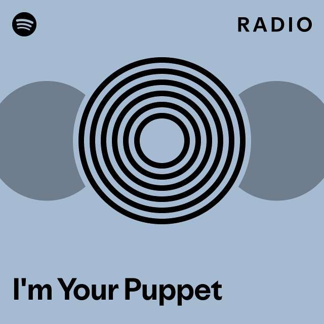 I'm Your Puppet Radio playlist by Spotify Spotify