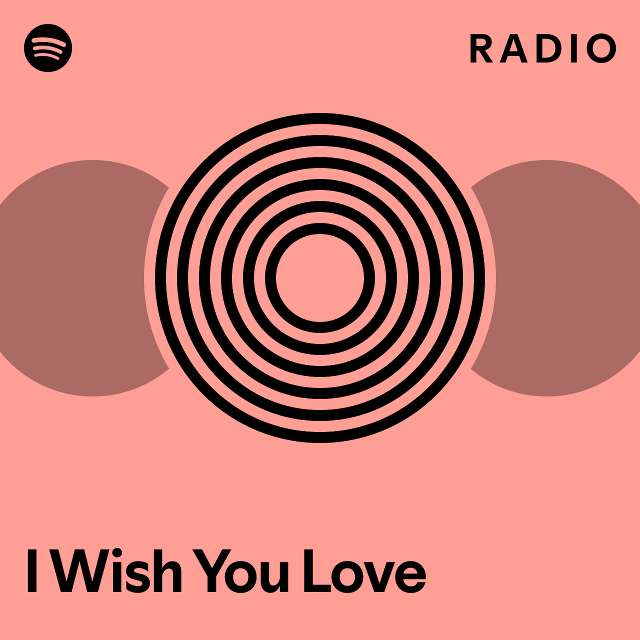 I Wish You Love Radio - playlist by Spotify | Spotify