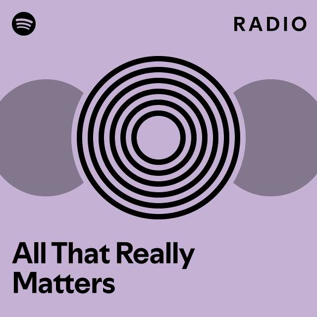 All That Really Matters Radio - playlist by Spotify | Spotify