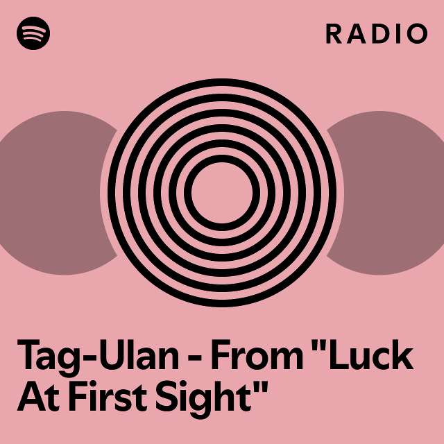 TagUlan From "Luck At First Sight" Radio playlist by Spotify Spotify