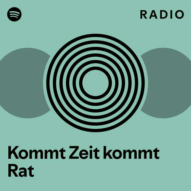 Kommt Zeit kommt Rat Radio playlist by Spotify Spotify