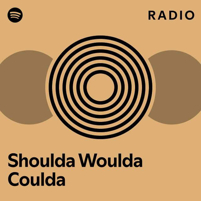 Shoulda Woulda Coulda Radio - Playlist By Spotify | Spotify