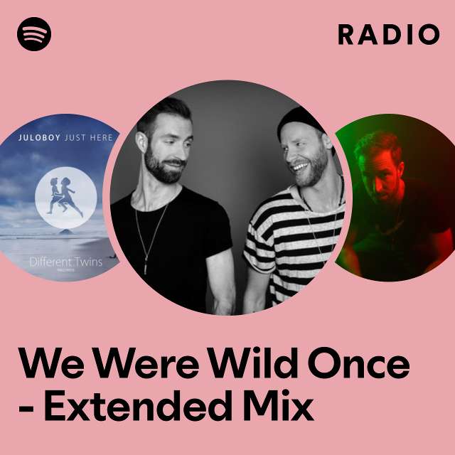 We Were Wild Once - Extended Mix Radio