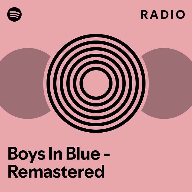 Boys In Blue Remastered Radio playlist by Spotify Spotify