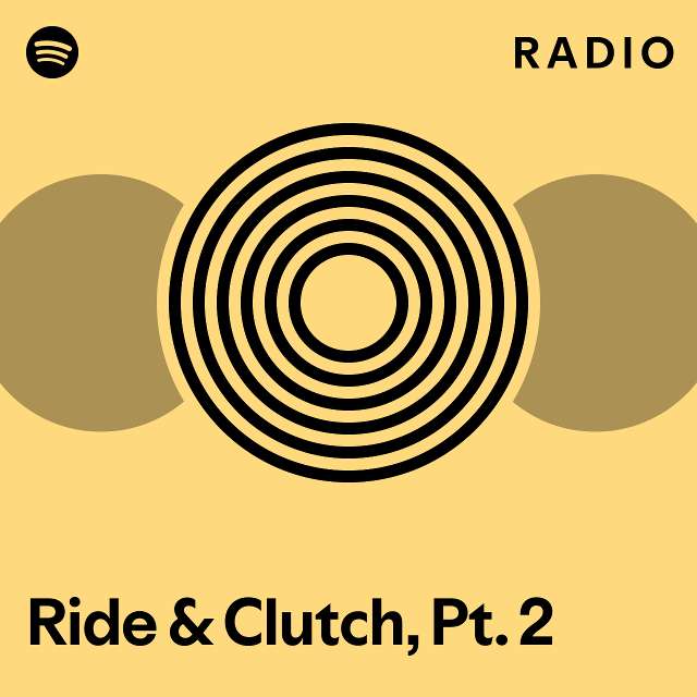 Ride & Clutch, Pt. 2 Radio playlist by Spotify Spotify