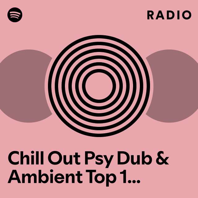 Chill Out Psy Dub And Ambient Top 100 Best Selling Chart Hits 2hr Dj Mix Radio Playlist By