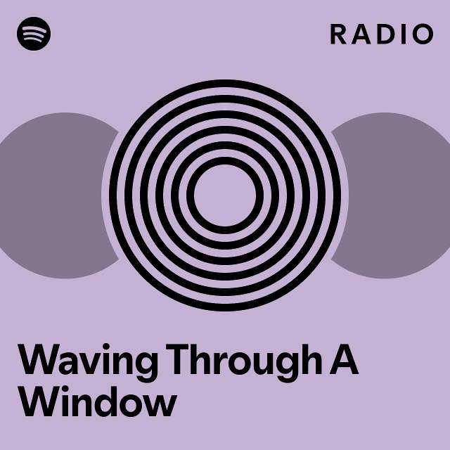 Waving Through A Window Radio - playlist by Spotify | Spotify